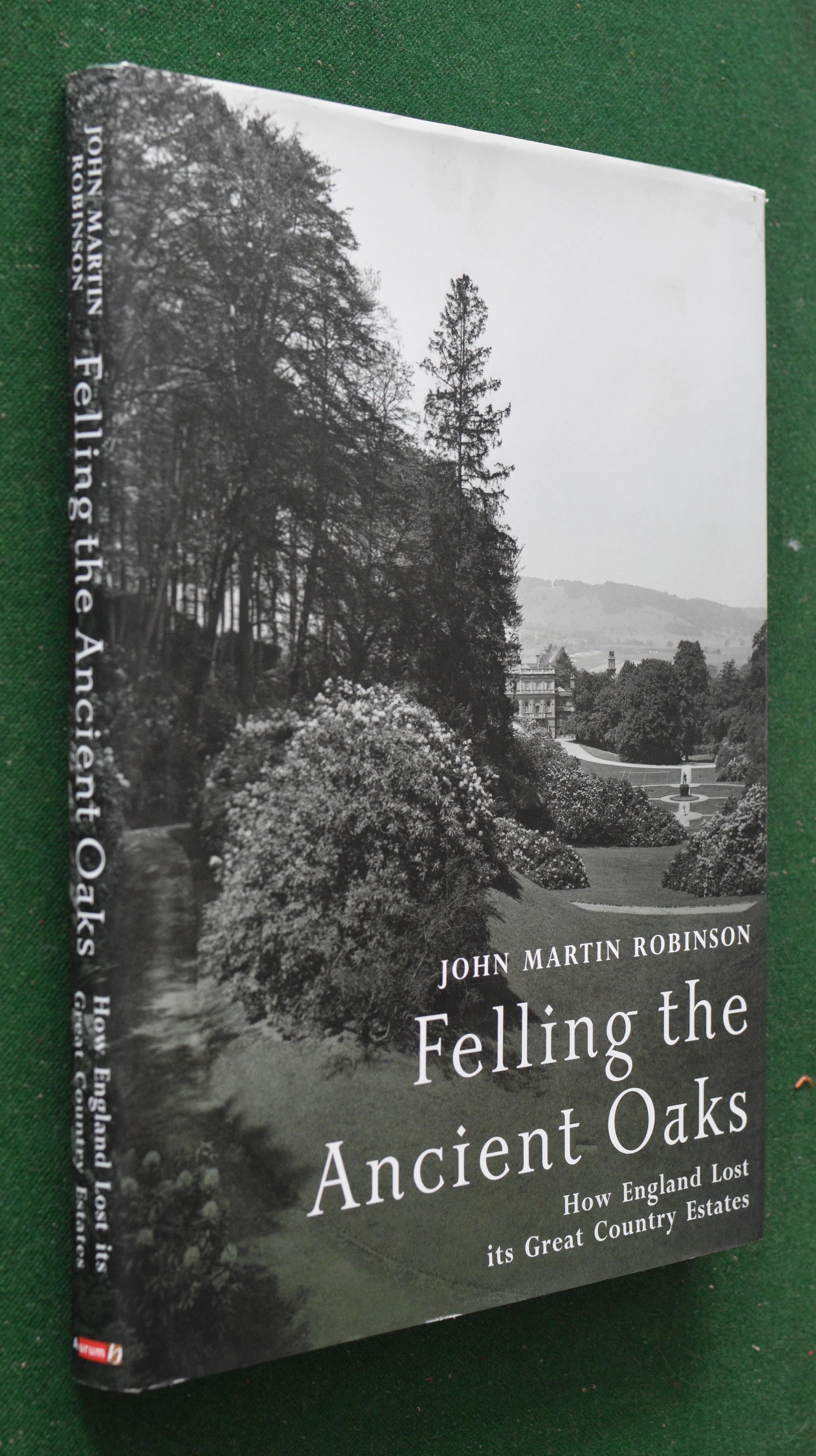 Image for Felling the Ancient Oaks How England Lost Its Great Country Estates